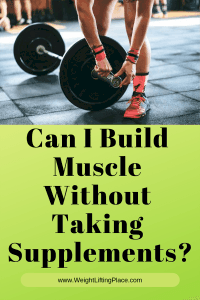 Can I Build Muscle Without Taking Supplements? (The Right Answer ...